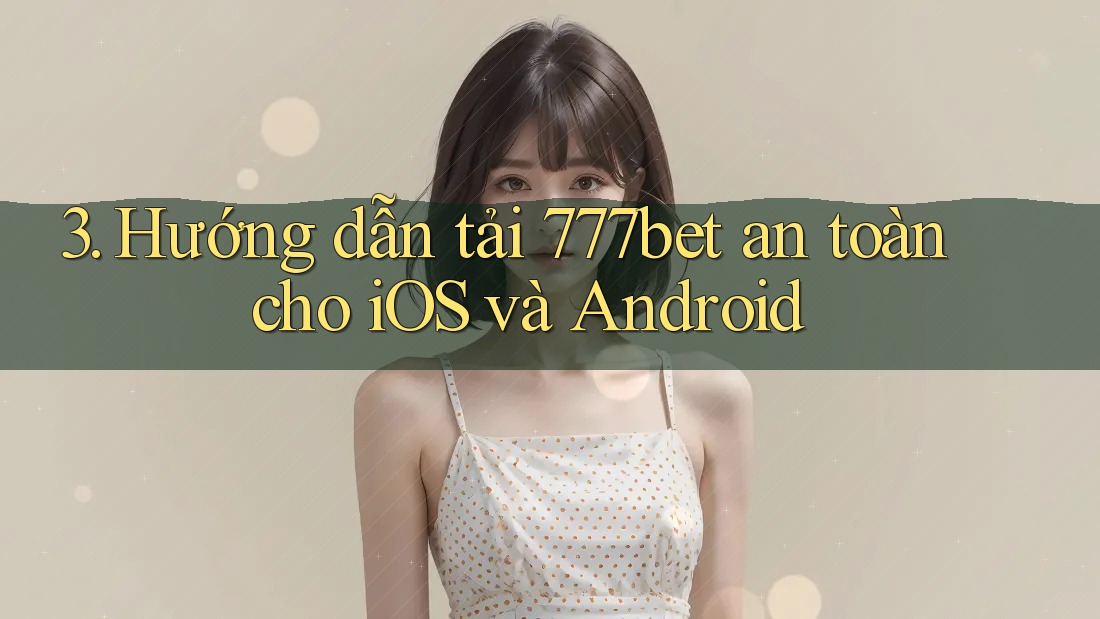 3. Hướng dẫn tải 777bet an toàn cho iOS và Android 3. Hướng dẫn tải 777bet an toàn cho iOS và Android