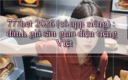 777bet 2026 (có app riêng) đánh giá sâu giao diện tiếng Việt