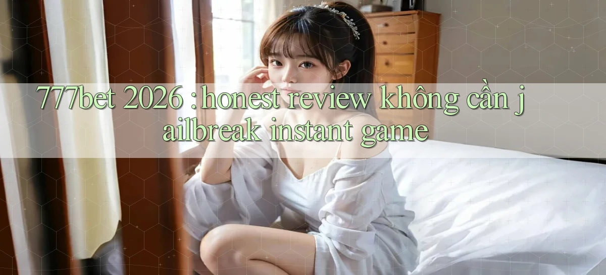 777bet   Vào Ứng Dụng Game   Suốt 24 Giờ