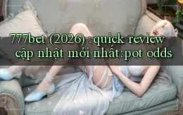 777bet (2026) quick review cập nhật mới nhất pot odds