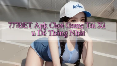 777bet  apk chơi game tài xỉu dễ thắng nhất