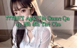 777bet  apk tải game quay hũ đổi thẻ cào