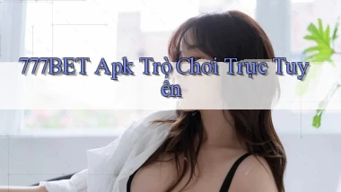 777bet apk trò chơi trực tuyến