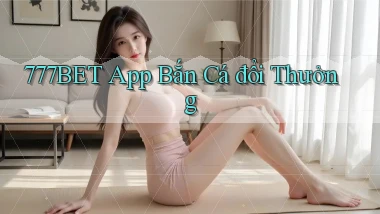 777bet app bắn cá đổi thưởng