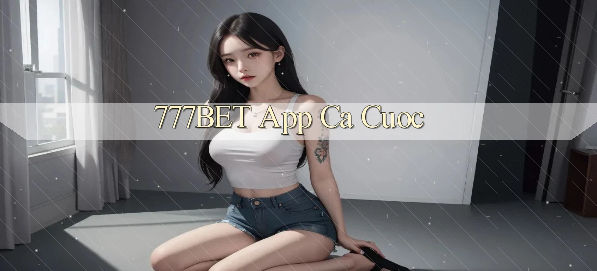 777bet app ca cuoc