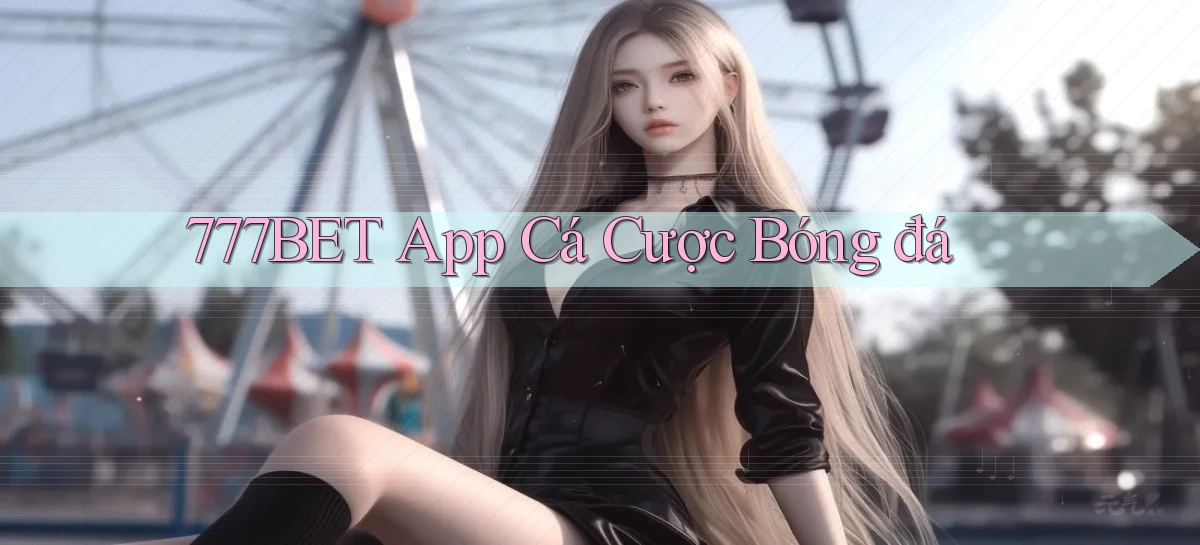 777bet app cá cược bóng đá