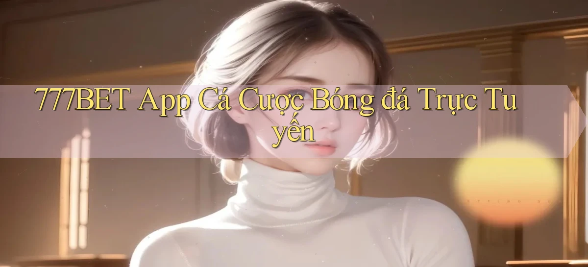 777bet   Vào Ứng Dụng Game   Suốt 24 Giờ