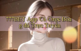777bet app cá cược bóng đá trực tuyến