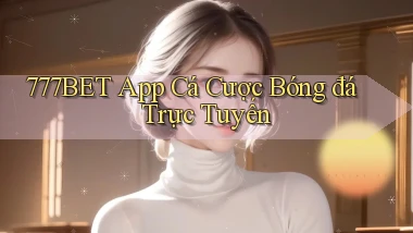 777bet app cá cược bóng đá trực tuyến