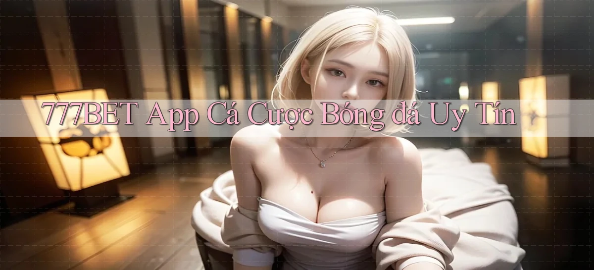 777bet   Vào Ứng Dụng Game   Suốt 24 Giờ