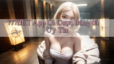 777bet app cá cược bóng đá uy tín