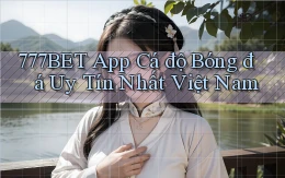 777bet app cá độ bóng đá uy tín nhất việt nam
