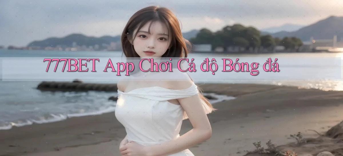 777bet app chơi cá độ bóng đá