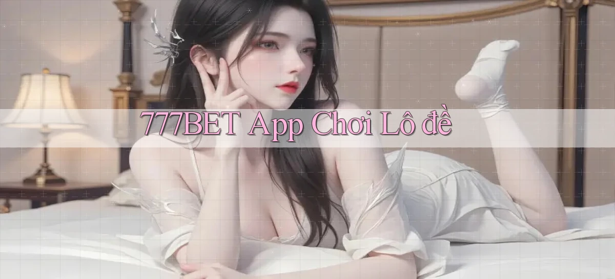 777bet app chơi lô đề