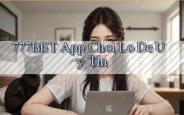 777bet app chơi lô đề uy tín