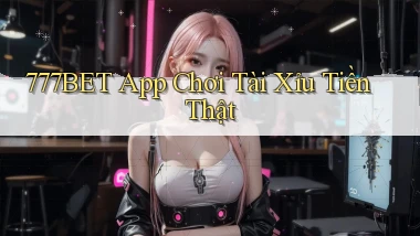 777bet app chơi tài xỉu tiền thật