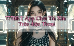 777bet app chơi tài xỉu trên điện thoại