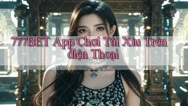 777bet app chơi tài xỉu trên điện thoại