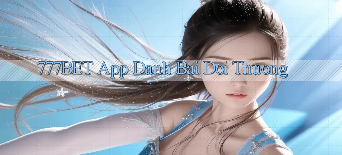 777bet app đánh bài đổi thưởng