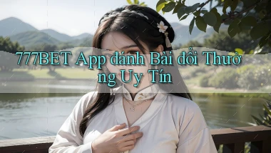 777bet app đánh bài đổi thưởng uy tín