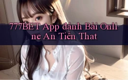 777bet app đánh bài online an tiền that