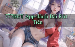 777bet app đánh bài rút tiền