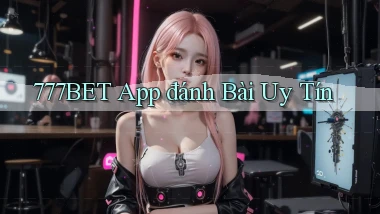 777bet app đánh bài uy tín