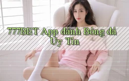777bet app đánh bóng đá uy tín
