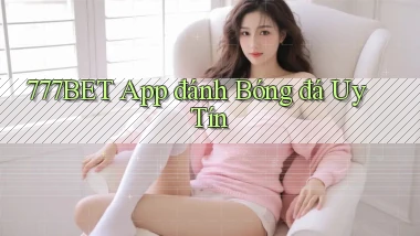 777bet app đánh bóng đá uy tín