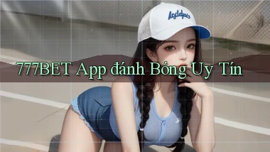 777bet app đánh bóng uy tín