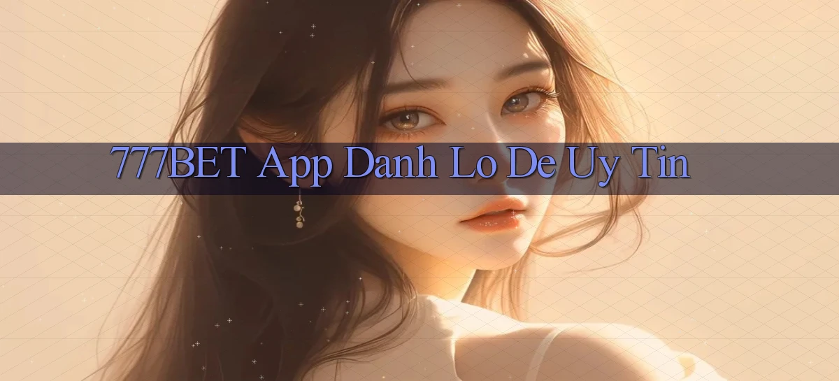 777bet   Vào Ứng Dụng Game   Suốt 24 Giờ