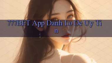 777bet app đánh lô de uy tín