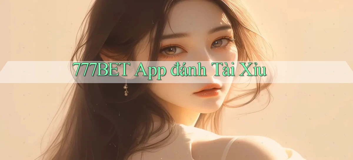 777bet app đánh tài xỉu