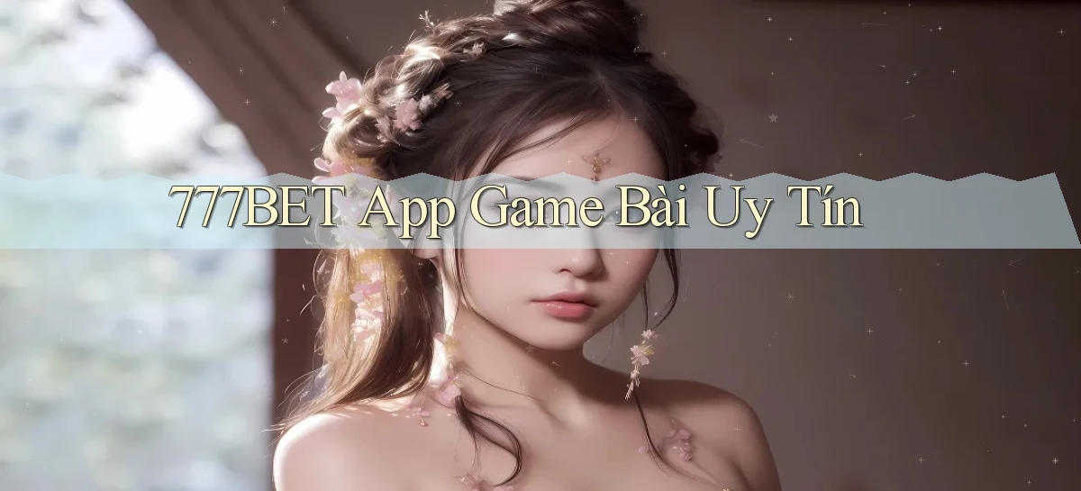 777bet app game bài uy tín