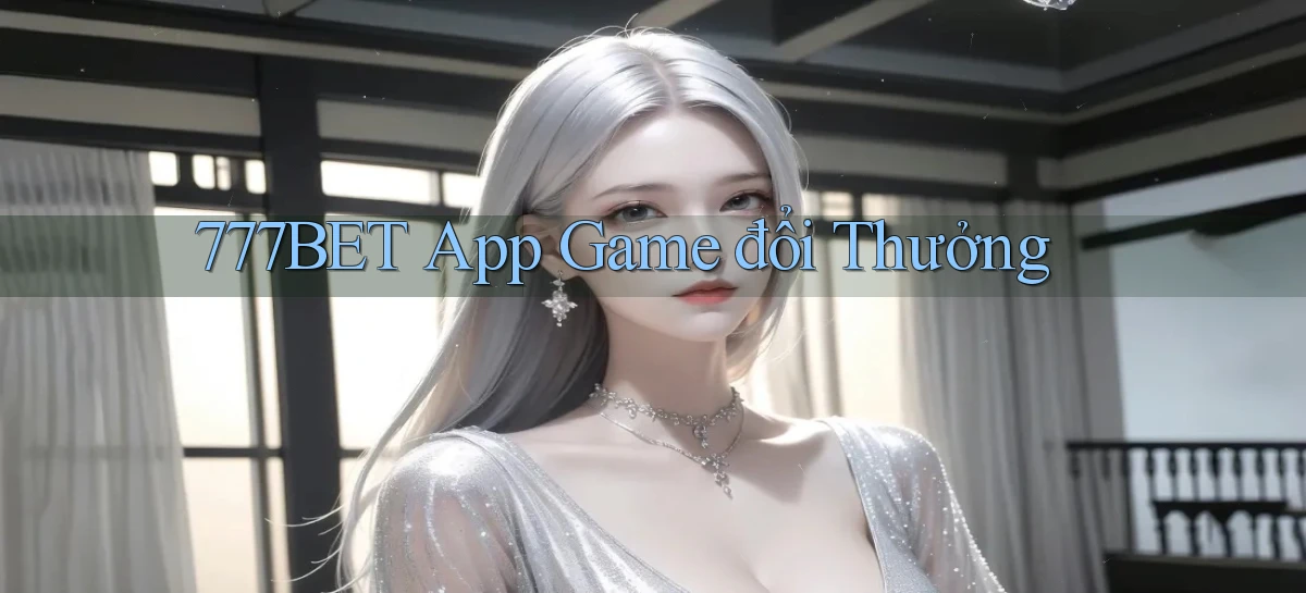 777bet app game đổi thưởng