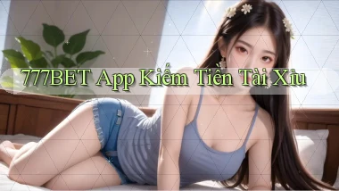 777bet app kiếm tiền tài xỉu