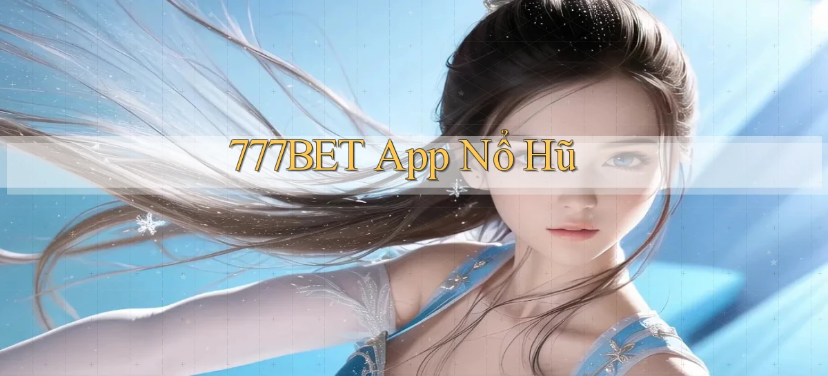 777bet app nổ hũ