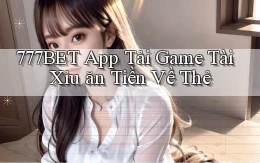 777bet  app tải game tài xỉu ăn tiền về thẻ