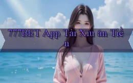 777bet app tài xỉu ăn tiền
