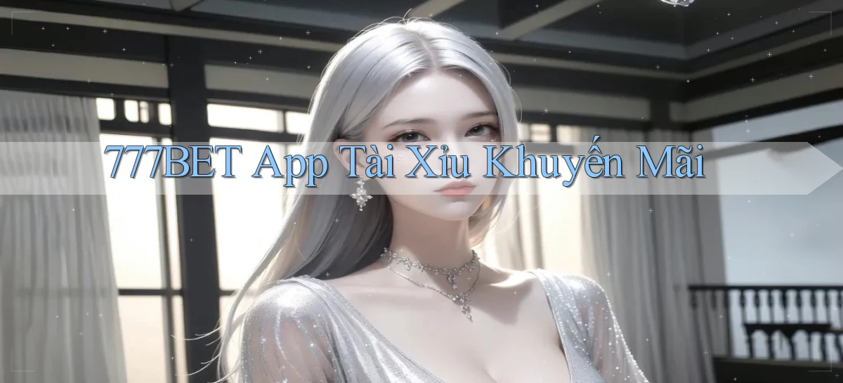 777bet app tài xỉu khuyến mãi