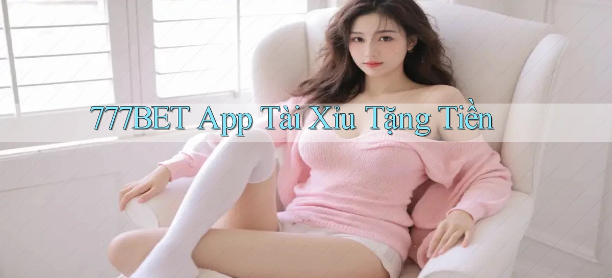 777bet   Vào Ứng Dụng Game   Suốt 24 Giờ