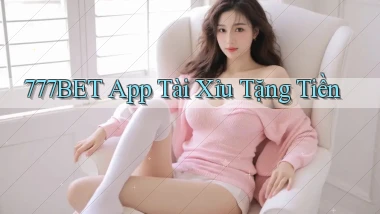 777bet app tài xỉu tặng tiền