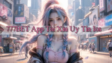 777bet app tài xỉu uy tín ios