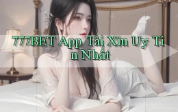 777bet app tài xỉu uy tín nhất