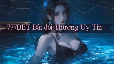 777bet bài đổi thưởng uy tín