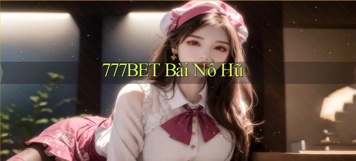 777bet bài nổ hũ