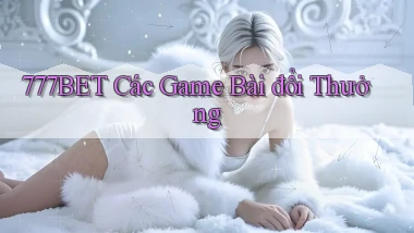 777bet  các game bài đổi thưởng