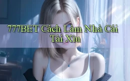 777bet  cách làm nhà cái tài xỉu