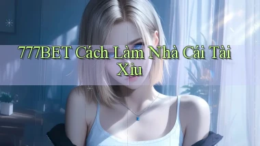 777bet  cách làm nhà cái tài xỉu