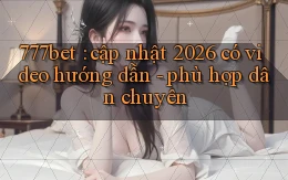 777bet cập nhật 2026 có video hướng dẫn   phù hợp dân chuyên